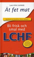 Ät fet mat - bli frisk och smal med LCHF av Lars Erik Litsfeldt